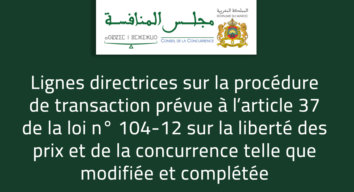 Lignes directrices sur la procédure de transaction prévue à l’article 37 de la loi n° 104-12 sur la liberté des prix et de la concurrence telle que modifiée et complétée