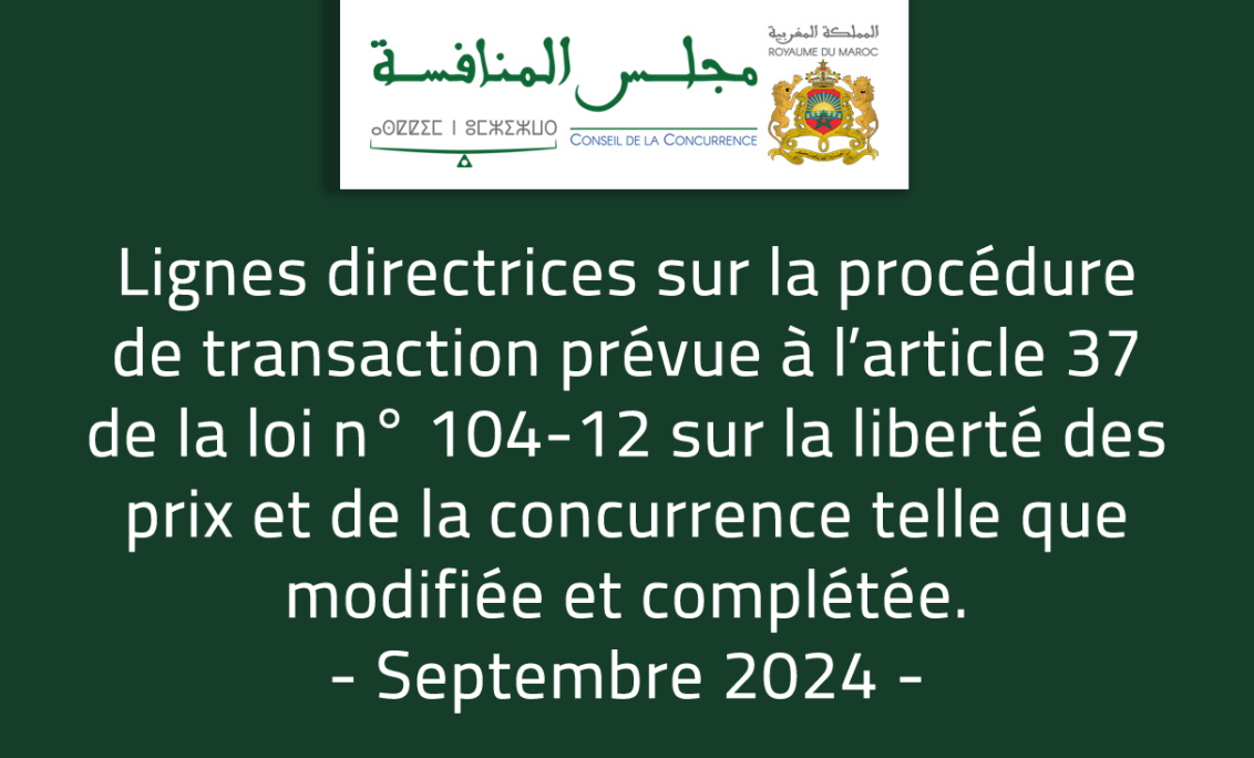 Lignes directrices sur la procédure de transaction prévue à l’article 37 de la loi n° 104-12 sur la liberté des prix et de la concurrence telle que modifiée et complétée. Septembre 2024.