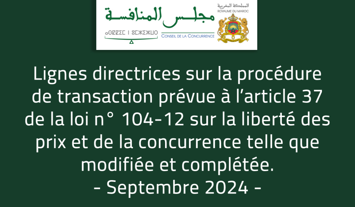 Lignes directrices sur la procédure de transaction prévue à l’article 37 de la loi n° 104-12 sur la liberté des prix et de la concurrence telle que modifiée et complétée. Septembre 2024.