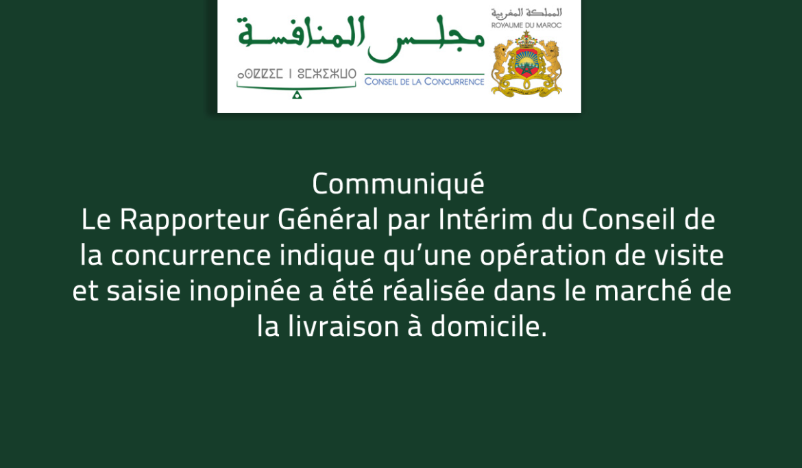 Communiqué  Le Rapporteur Général par Intérim du Conseil de la concurrence indique qu’une opération de visite et saisie inopinée a été réalisée dans le marché de la livraison à domicile.