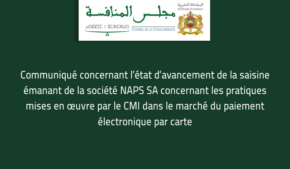 Communiqué concernant l’état d’avancement de la saisine émanant de la société NAPS SA concernant les pratiques mises en œuvre par le CMI dans le marché du paiement électronique par carte